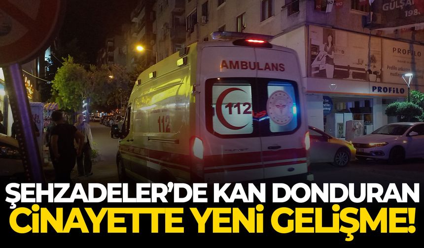 Şehzadeler’de kan donduran cinayette yeni gelişme!
