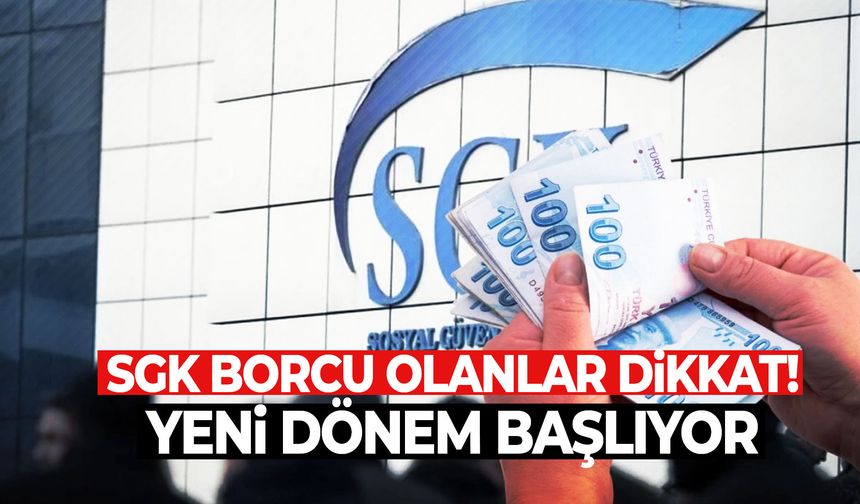 SGK borcu olanlar dikkat! Yeni dönem başlıyor: Şartlar belli oldu