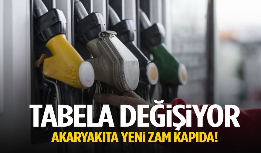 Tabela değişiyor! Akaryakıta yeni zam kapıda