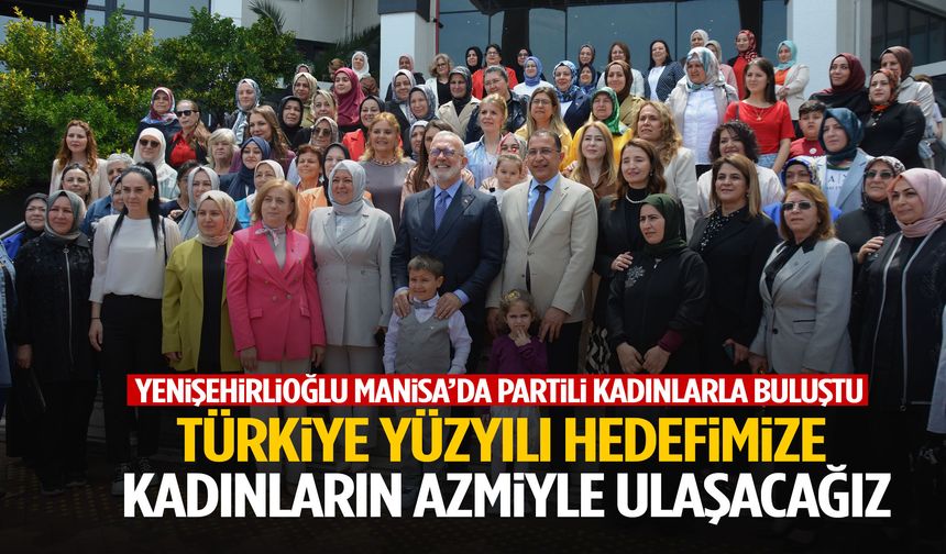 Bahadır Yenişehirlioğlu: Türkiye Yüzyılı hedefimize kadınların azmiyle ulaşacağız