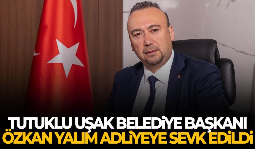 Tutuklu Uşak Belediye Başkanı Özkan Yalım adliyeye sevk edildi