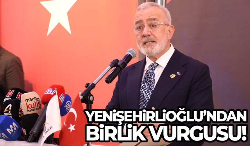 Yenişehirlioğlu’ndan birlik vurgusu!
