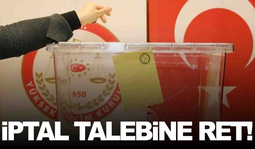 YSK’dan yerel seçimlerin iptali başvurusuna ret