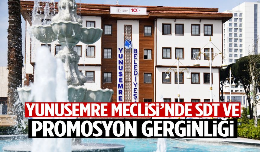 Yunusemre Meclisi’nde SDT ve promosyon gerginliği!
