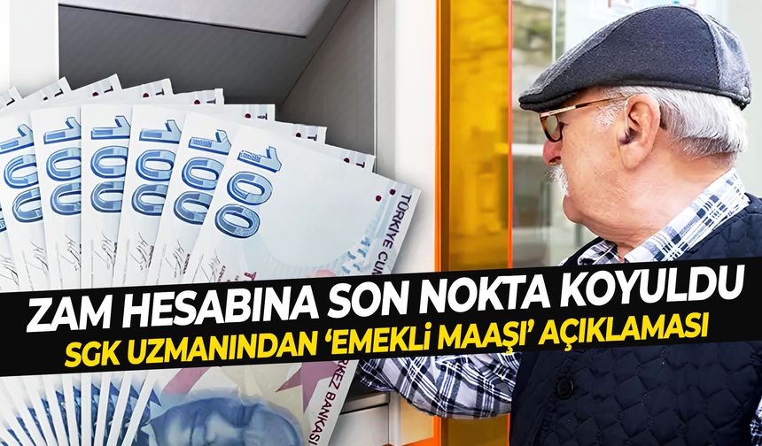 Zam hesabına son nokta koyuldu! SGK uzmanından emekli maaşı açıklaması