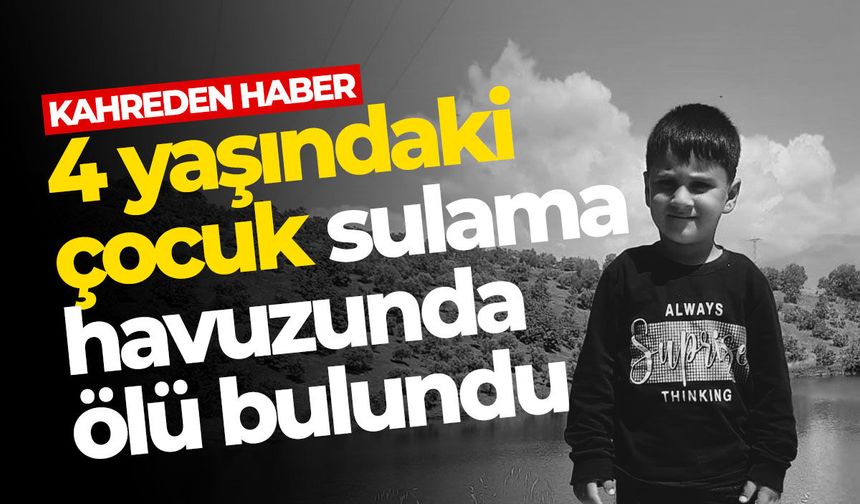 4 yaşındaki çocuk ölü bulundu