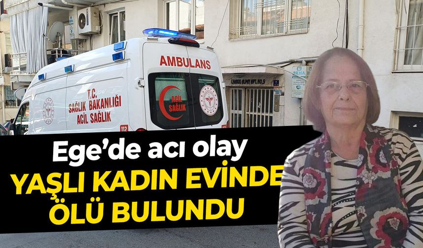 80 yaşındaki kadın evinde ölü bulundu
