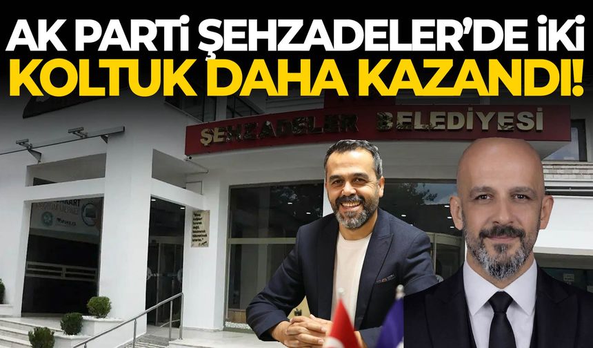 AK Parti Şehzadeler’de iki koltuk daha kazandı!