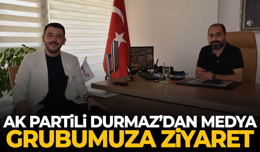 AK Partili Durmaz’dan medya grubumuza ziyaret