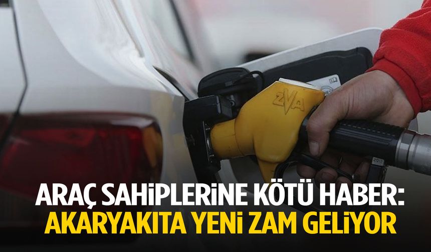 Akaryakıta yeni zam geliyor!