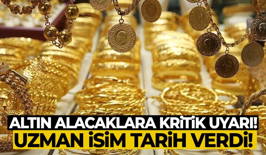 Altın alacaklara kritik uyarı! Uzman isim tarih verdi!