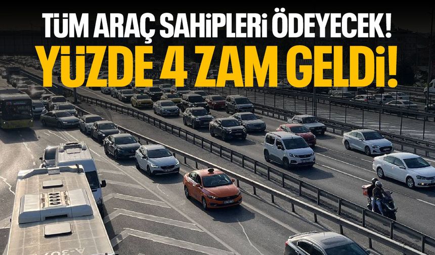 Araç sahipleri ödeyecek! Yüzde 4 zam geldi