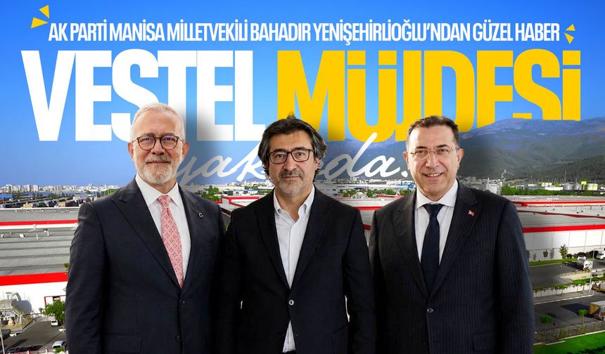 Bahadır Yenişehirlioğlu açıkladı... Vestel müjdesi yakında!