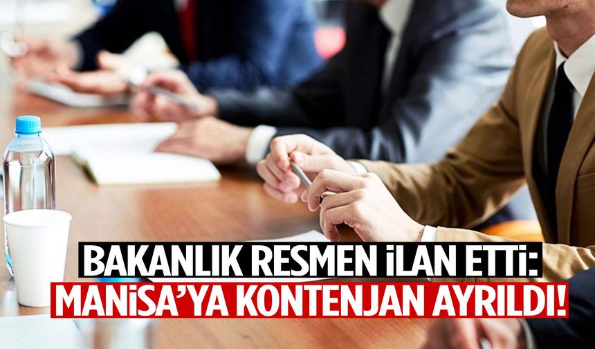 Bakanlık resmen ilan etti: Manisa’ya kontenjan ayrıldı!