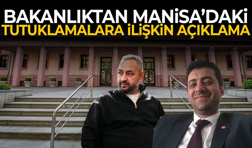 Bakanlıktan Manisa’daki tutuklamalara ilişkin açıklama