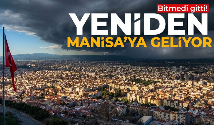 Bitmedi gitti! Yeniden Manisa’ya geliyor