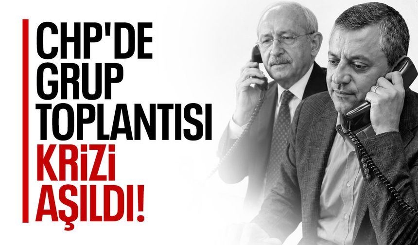 CHP'de grup toplantısı krizi aşıldı!
