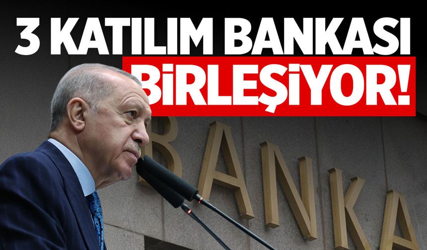 Cumhurbaşkanı Erdoğan açıkladı! 3 banka birleşiyor...