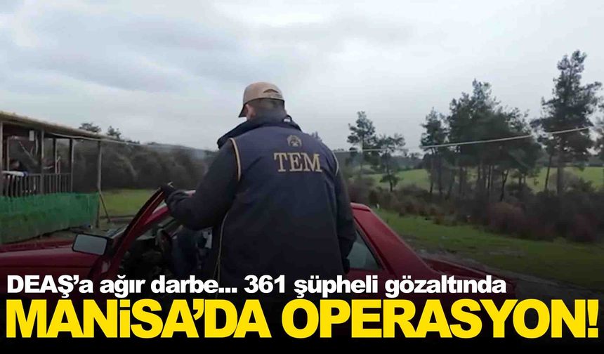 DEAŞ operasyonu Manisa’ya sıçradı... 361 şüpheli yakalandı!