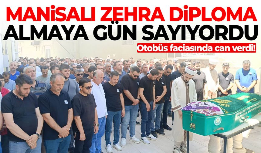 Manisalı Zehra diploma almaya gün sayıyordu… Otobüs faciasında can verdi!