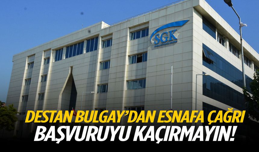 Destan Bulgay’dan esnafa çağrı: Başvuruyu kaçırmayın!
