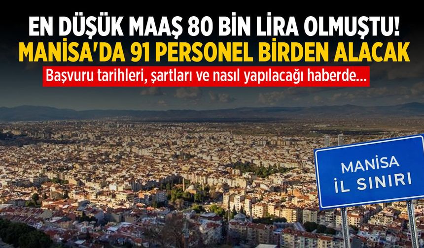 En düşük maaş 80 bin lira olmuştu! Manisa'da 91 personel birden alacak...