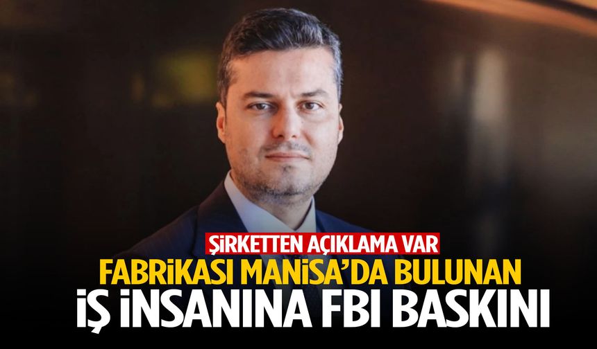 Fabrikası Manisa’da olan iş insanını FBI gözaltına aldı!