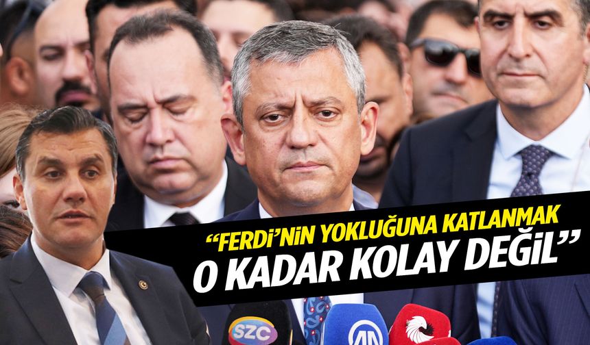 Özgür Özel: Ferdi’nin yokluğuna katlanmak o kadar kolay değil
