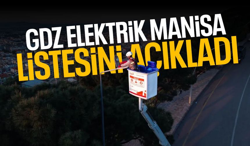 GDZ Elektrik Manisa listesini açıkladı