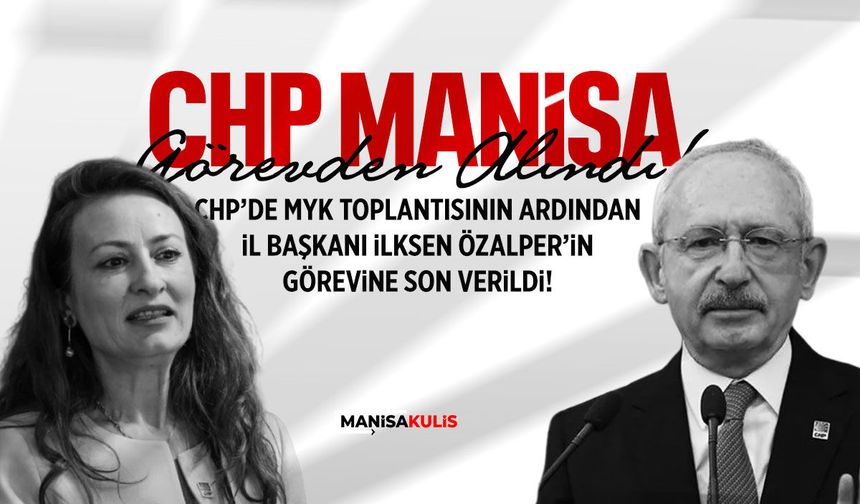 CHP Manisa İl Başkanı İlksen Özalper görevden alındı!
