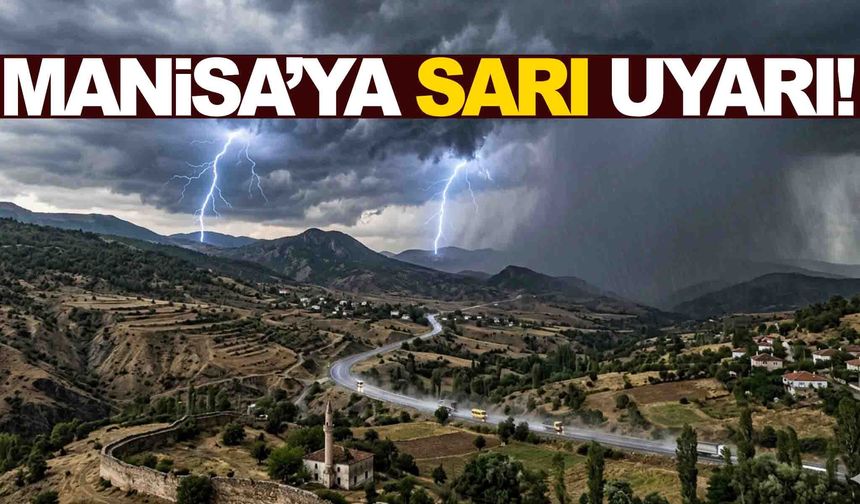 Manisa için sarı kodlu uyarı! Hafta sonu planı yapanlar dikkat, sağanak geliyor