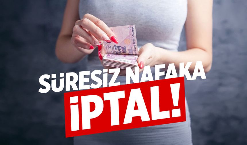 Son dakika: Süresiz nafaka iptal edildi!