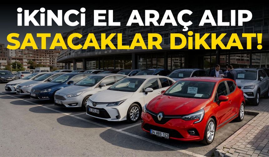 İkinci el otomobil alıp satacaklar dikkat! Süre uzatıldı...