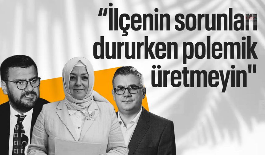 AK Partili Kaplan: “İlçenin sorunları dururken polemik üretmeyin"