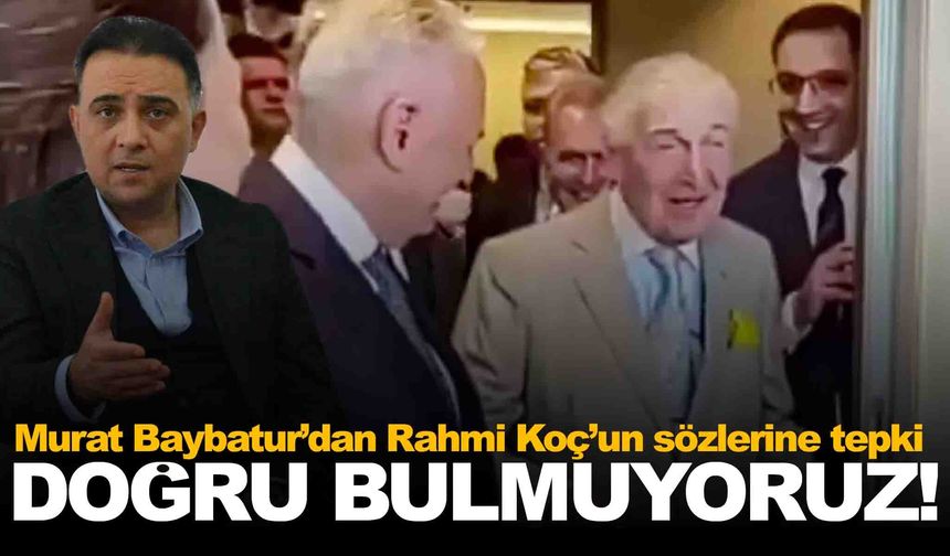 Rahmi Koç’a bir tepki de Baybatur’dan