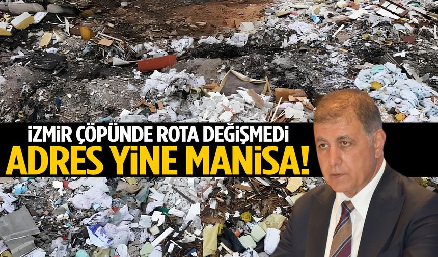 İzmir çöpünde rota değişmedi: Adres yine Manisa!
