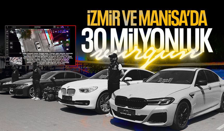 İzmir ve Manisa’da lüks araç vurgunu!