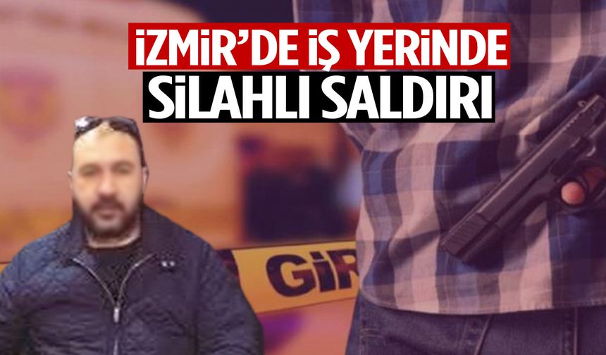 İzmir’de iş yerinde silahlı saldırı: Hastanede yaşamını yitirdi!
