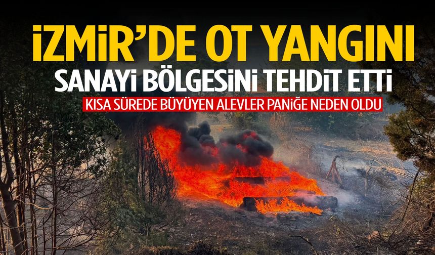 İzmir’de korkutan yangın! Alevler sanayi bölgesini tehdit etti