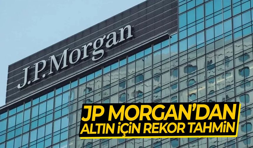 JP Morgan’dan altın için rekor tahmin