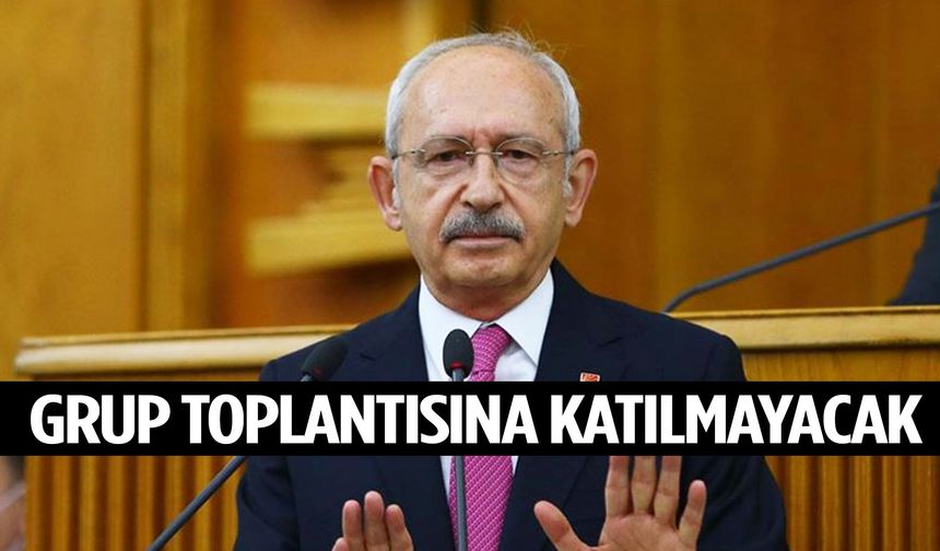 Kemal Kılıçdaroğlu grup toplantısına katılmayacak!