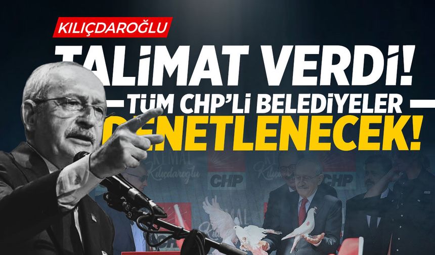 Kılıçdaroğlu talimat verdi! CHP'li belediyeler denetlenecek
