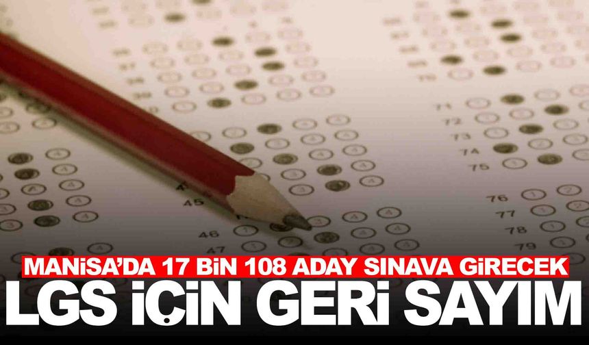 Manisa'da LGS için geri sayım... 17 bin 108 öğrenci sınava girecek