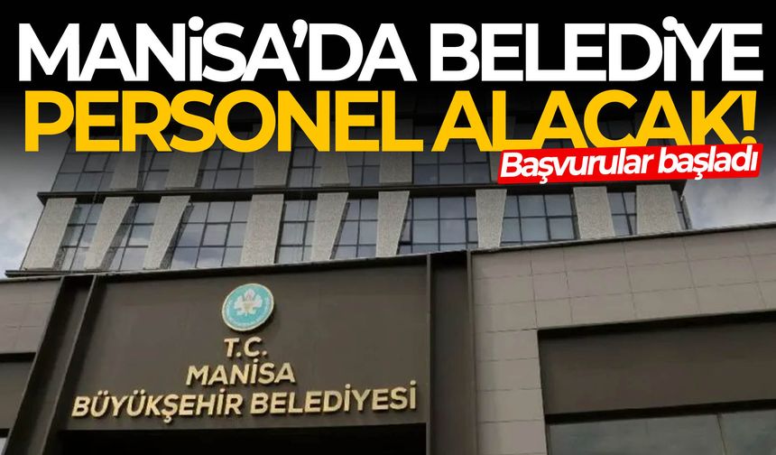 Manisa Büyükşehir Belediyesi işçi alıyor!