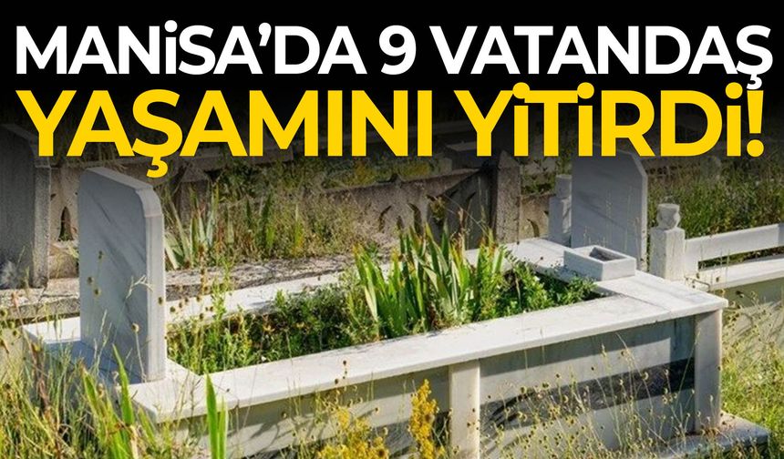 Manisa’da 9 vatandaş yaşamını yitirdi!