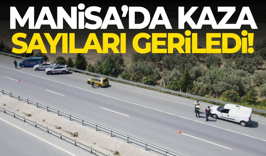 Manisa’da kaza sayıları geriledi