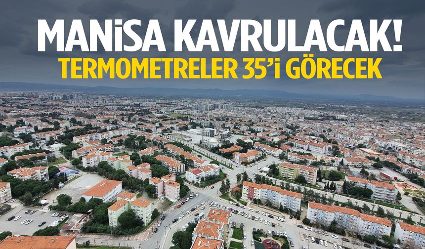 Manisa kavrulacak! Termometreler 35’i görecek
