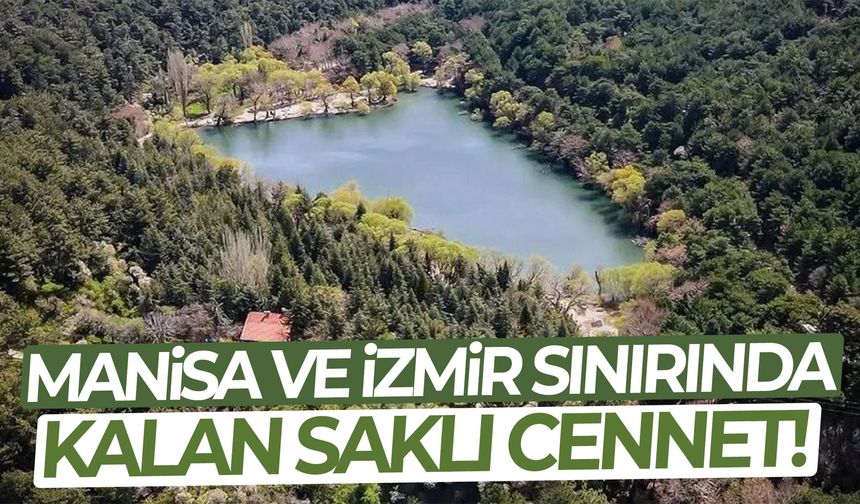 Manisa ve İzmir sınırında kalan saklı cennet!