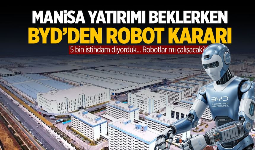 Manisa yatırımı beklerken BYD'den insansı robot kararı