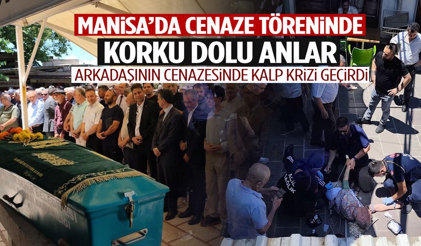 Manisa’da arkadaşını son yolculuğuna uğurlarken kalp krizi geçirdi!